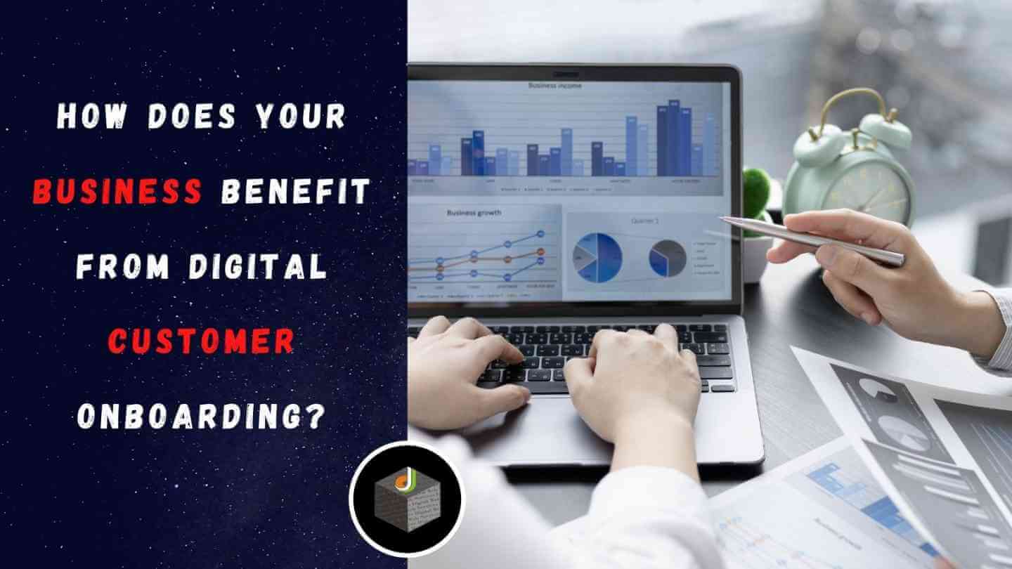 How Does Your Business Benefit from Digital Customer Onboarding?