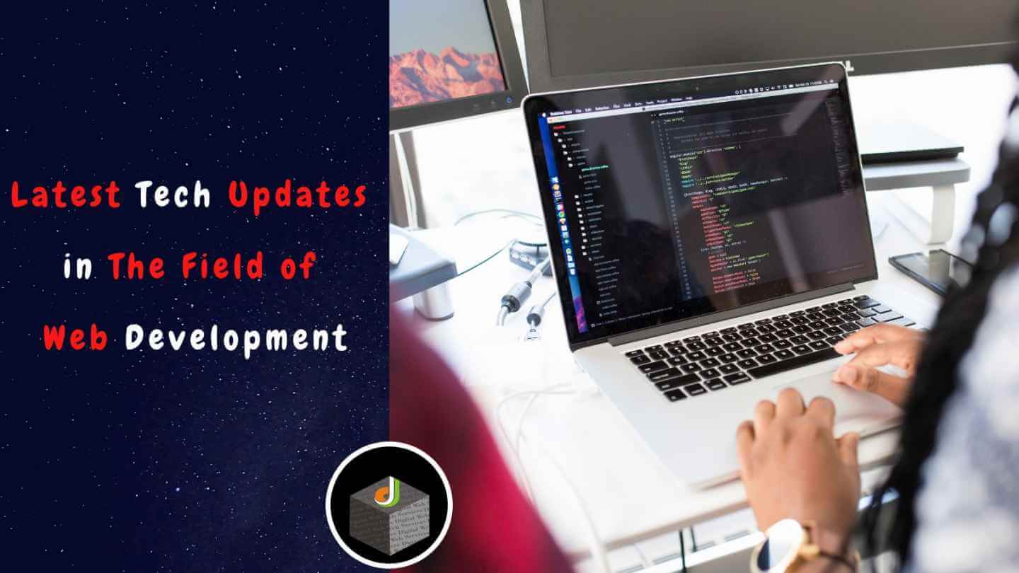 Latest Tech Updates in The Field of Web Development