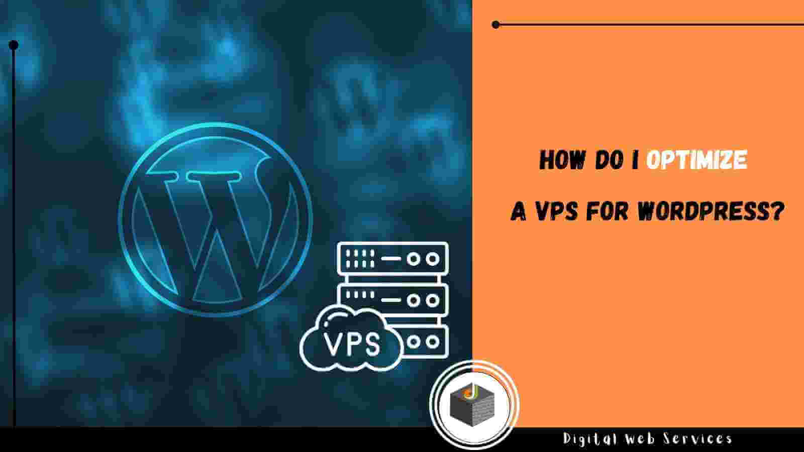 How Do I Optimize a VPS for WordPress?